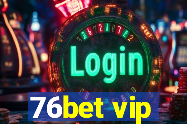 76bet vip